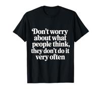 Why Worry People Don’t Think That Often - T-Shirt