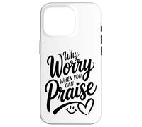Why Worry When You Can Praise (women's Christian) Case for iPhone 16 Pro