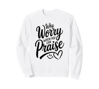 Why Worry When You Can Praise (women's Christian) Sweatshirt