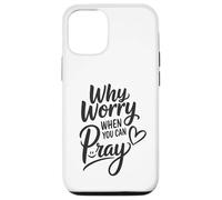 Why Worry When You Can Pray Case for iPhone 12/12 Pro