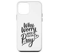 Why Worry When You Can Pray Case for iPhone 12 mini