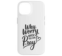 Why Worry When You Can Pray Case for iPhone 14