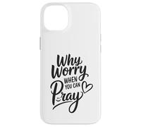 Why Worry When You Can Pray Case for iPhone 14 Plus