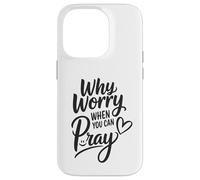 Why Worry When You Can Pray Case for iPhone 14 Pro