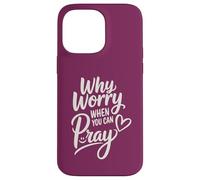 Why Worry When You Can Pray (heart and smile) Case for iPhone 14 Pro Max