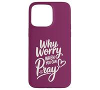 Why Worry When You Can Pray (heart and smile) Case for iPhone 15 Pro Max