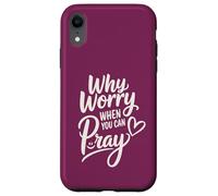 Why Worry When You Can Pray (heart and smile) Case for iPhone XR