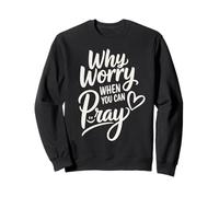 Why Worry When You Can Pray (heart and smile) Sweatshirt