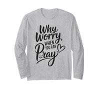 Why Worry When You Can Pray Long Sleeve T-Shirt