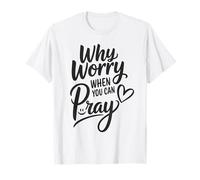 Why Worry When You Can Pray T-Shirt