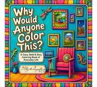 Why Would Anyone Color This?: A Cozy, Bold & Easy Coloring Book of Everyday Life