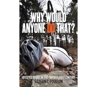 Why Would Anyone Do That?: Lifestyle Sport in the Twenty-First Century (Critical Issues in Sport and Society)