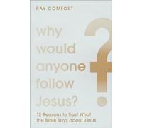 Why Would Anyone Follow Jesus?: 12 Reasons to Trust What the Bible Says about Jesus