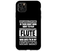 Why would anyone in their right mind - Flutes Case for iPhone 11 Pro Max