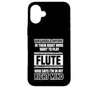 Why would anyone in their right mind - Flutes Case for iPhone 16 Plus