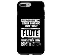 Why would anyone in their right mind - Flutes Case for iPhone 7 Plus/8 Plus