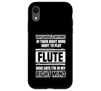 Why would anyone in their right mind - Flutes Case for iPhone XR