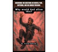 Why would God allow this?: Answering 100 Questions on Mental Pain, Suffering, and His Hidden Presence