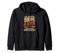 Why Would You Drive A Stick They Don't Even Have Wheels Zip Hoodie