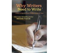 Why Writers Need to Write: A Book Of Quotes From a Writer's Point of View