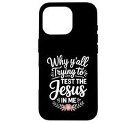 Why Y'all Trying to Test the Jesus in Me Christian Case for iPhone 16 Pro