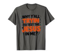 Why Y'all Trying to Test The Jesus in Me, Christian Christ T-Shirt