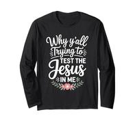 Why Y'all Trying to Test The Jesus in Me Christian Long Sleeve T-Shirt