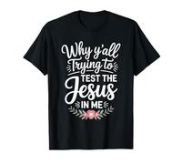 Why Y'all Trying to Test The Jesus in Me Christian T-Shirt