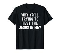 Why Ya'll Trying To Test The Jesus In Me T-Shirt