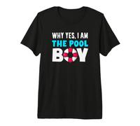 Why Yes I Am The Pool Boy Funny Pool Boy Premium T-Shirt