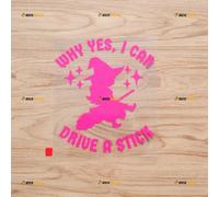 Why Yes I Can Drive A Stick Broom Baby Witch Funny Sticker Decal Vinyl - Hot Pink 15.2cm - No Background Die Cut for Car Boat Laptop Cup
