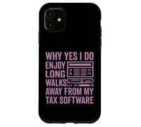 Why Yes I Do Enjoy Long Walks Away from My Tax Software Tax Case for iPhone 11