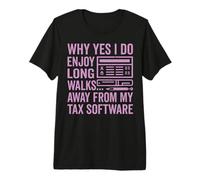 Why Yes I Do Enjoy Long Walks Away from My Tax Software Tax Premium T-Shirt