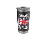 Why Yes, I Do Randomly Use A British Accent Stainless Steel Insulated Tumbler