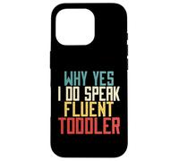 Why Yes I Do Speak Fluent Toddler Mom Case for iPhone 16 Pro