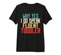 Why Yes I Do Speak Fluent Toddler Mom Premium T-Shirt