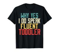 Why Yes I Do Speak Fluent Toddler Mom T-Shirt