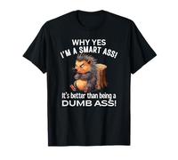 Why Yes I’m A Smart Ass Better Than Being A Dumb Ass Fun T-Shirt