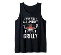 Why You All Up In My Grill Funny Bbq Barbecue Dad Men Women Tank Top