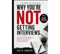 Why you are not getting interviews: The Modern Job Search Guide: How to Beat ATS, Find Hidden Opportunities, and Get Hired Faster in Today's AI-Driven Hiring Market