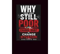 Why You Are Poor Change Habit Change Everything: You don’t need more money… You need the right habits that create money automatically.