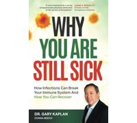 WHY YOU ARE STILL SICK: How infections can break your immune system & How you can recover