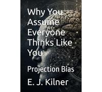 Why You Assume Everyone Thinks Like You: Projection Bias: 13 (Mind Traps)