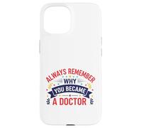 Why You Became A Doctor Medical Motivation Design Case for iPhone 15