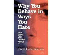Why You Behave in Ways You Hate: And What You Can Do About it