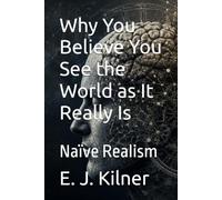 Why You Believe You See the World as It Really Is: Naïve Realism: 15 (Mind Traps)