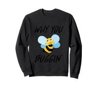 Why You Buggin' - Funny Busy Bee, Save The Bees, Environment Sweatshirt