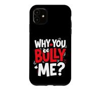Why You Bully Me Funny Meme Case for iPhone 11
