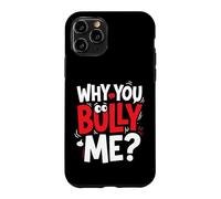 Why You Bully Me Funny Meme Case for iPhone 11 Pro