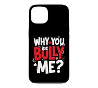 Why You Bully Me Funny Meme Case for iPhone 13